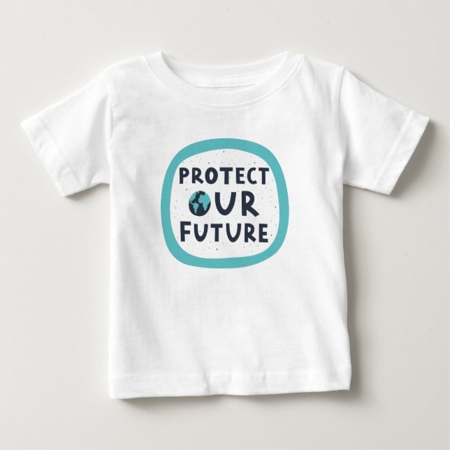 Protect Our Future Baby T-Shirt (Front)