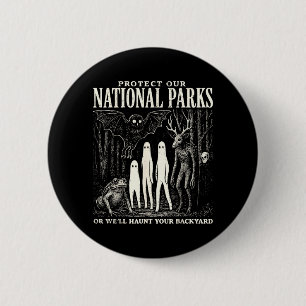 Protect Our National Parks or Haunt Your Backyard 6 Cm Round Badge