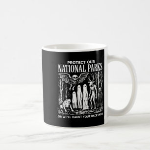 Protect Our National Parks or Haunt Your Backyard Coffee Mug