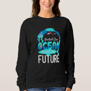 Protect Our Ocean Protect Our Future - Save The En Sweatshirt