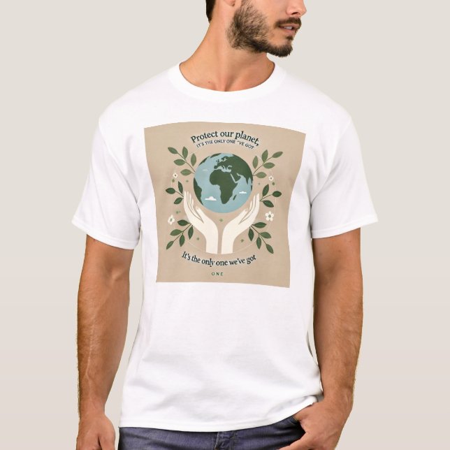 Protect Our Planet, It’s the Only One We’ve Got T-Shirt (Front)
