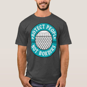 Protect People Not Borders Refugees Welcome T-Shirt