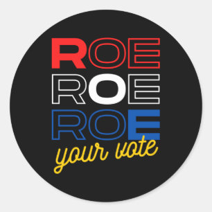 Protect Roe Roe Roe Roe Your Vote Pro Roe Pro C Classic Round Sticker
