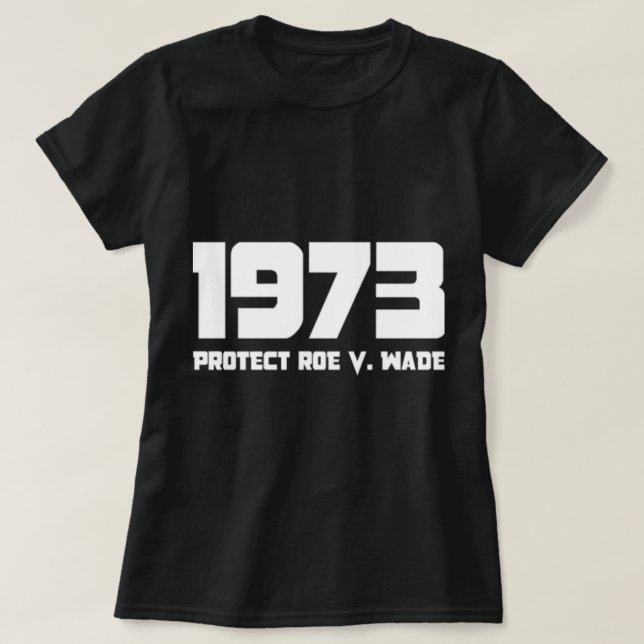 Protect Roe V  1973 Wade T-Shirt (Design Front)