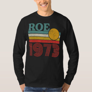 Protect Roe V Wade 1973 Pro Choice Abortion Rights T-Shirt