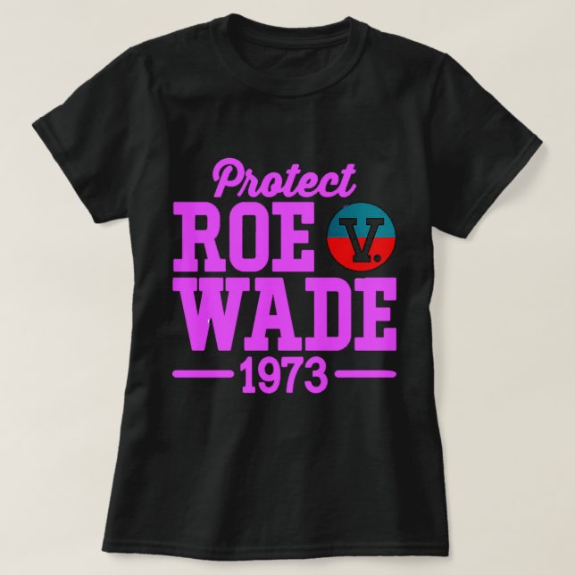 protect roe v wade  6 T-Shirt (Design Front)