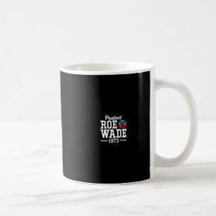 Protect Roe v Wade  Feminist Pro Choice Politi Mas Coffee Mug