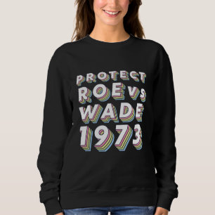 Protect Roe v Wade Pro Choice Protest Feminist Sweatshirt