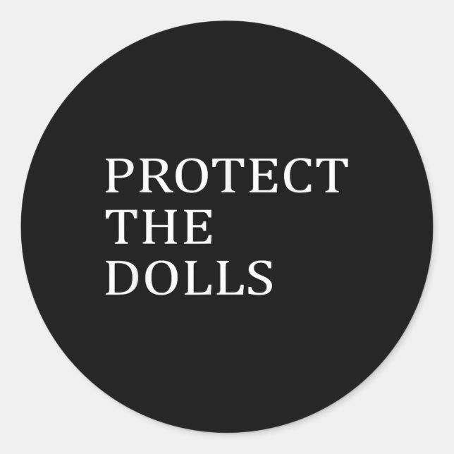 Protect The Dolls _3  Classic Round Sticker (Front)