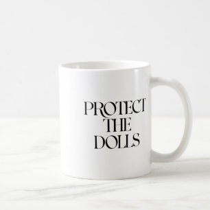 Protect The Dolls Coffee Mug