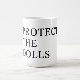 Protect The Dolls Coffee Mug