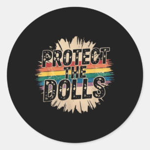 Protect The Dolls Funny Quote Mens Womens Pride Mo Classic Round Sticker