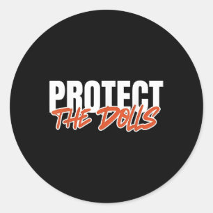 Protect The Dolls Funny Quote Mens Womens Pride Mo Classic Round Sticker