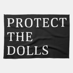 Protect The Dolls Tea Towel