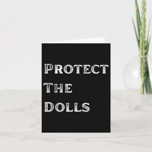 Protect The Dollsprotect The Dolls For Men Women Card