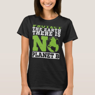 Protect The Earth There Is No Planet B Environment T-Shirt