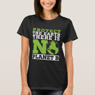 Protect The Earth There Is No Planet B Environment T-Shirt