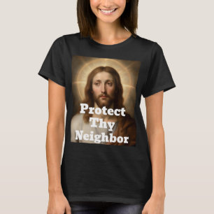 Protect Thy Neighbor T-Shirt