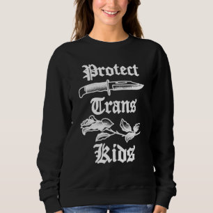 Protect Trans Kids Knife LGBTQ Rose Ally Trans Pri Sweatshirt