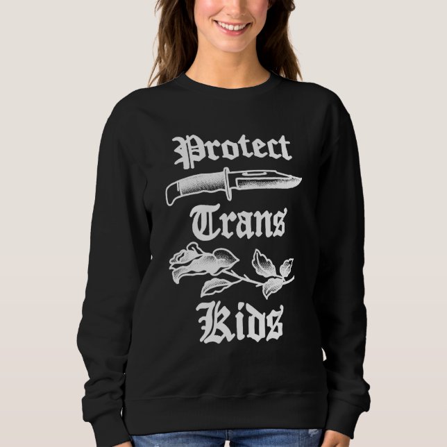 Protect Trans Kids Knife LGBTQ Rose Ally Trans Pri Sweatshirt (Front)