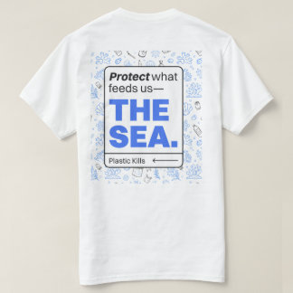 Protect What Feeds Us: The Sea | Ocean Pollution  T-Shirt