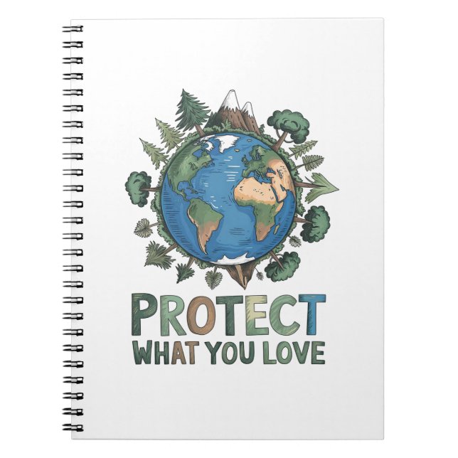 Protect What You Love" Environmental Earth Design  Notebook (Front)
