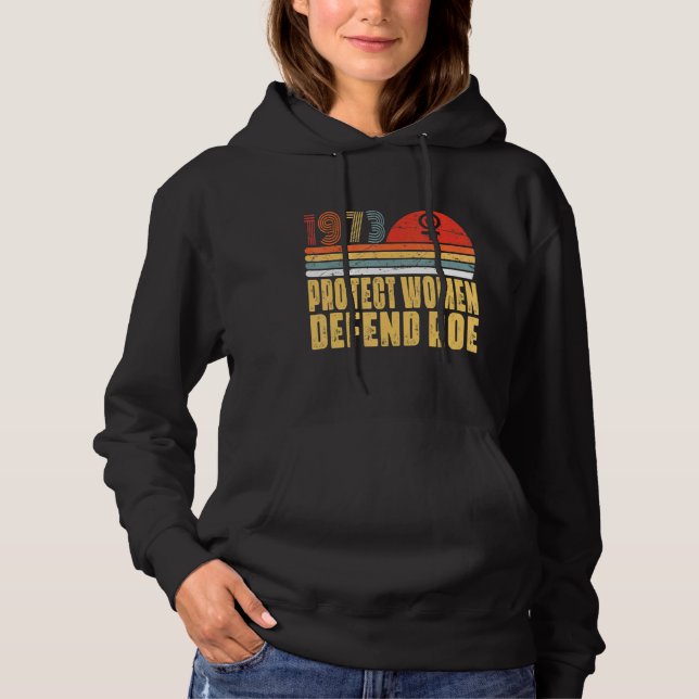 Protect Women Defend Roe Pro Choice 1973 Abortion  Hoodie (Front)