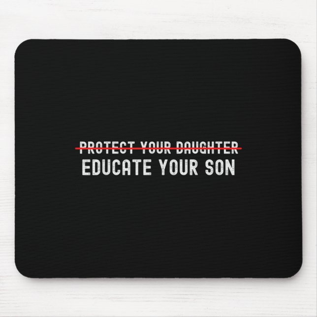 Protect Your Daughter, No Motivation Of Your Son  Mouse Pad (Front)