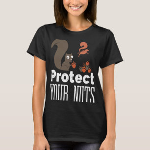 Protect your Nuts for squirrel T-Shirt
