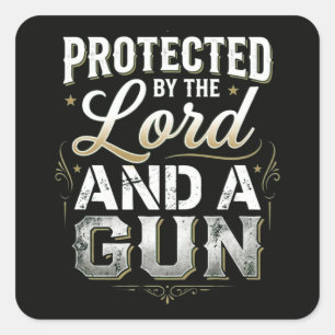 Protected by the Lord and a Gun Square Sticker