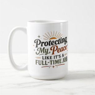 Protecting My Peace Like It’s a Full-Time Job Mug