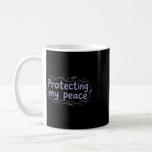 Protecting My Peace Mental Health Awareness Self C Coffee Mug