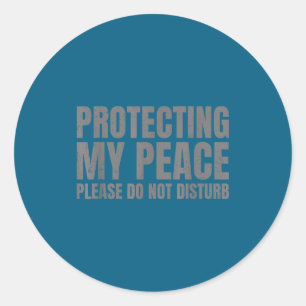 Protecting Peace Please Not Disturb Classic Round Sticker