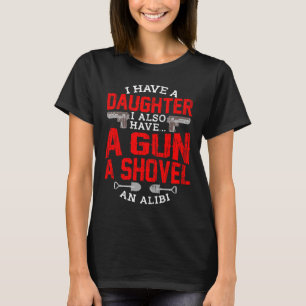 Protective Dad Quote Daughter Girls Shovel Gun Ali T-Shirt