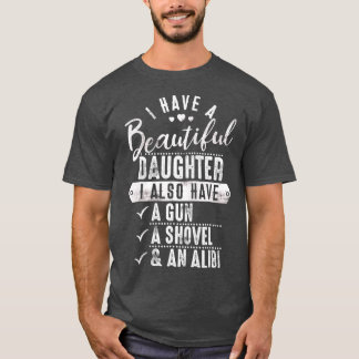 Protector Dad  I Have A Beautiful Daughter T-Shirt