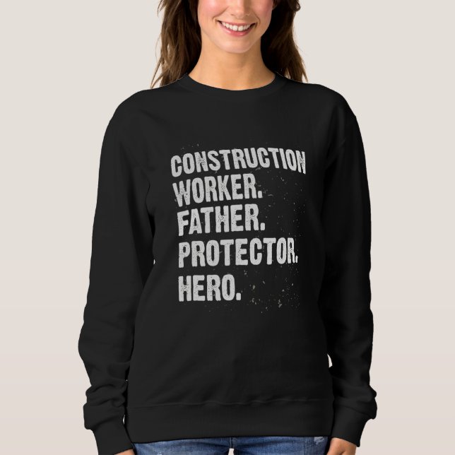 Protector Hero Construction Worker Dad Foreman Dad Sweatshirt (Front)