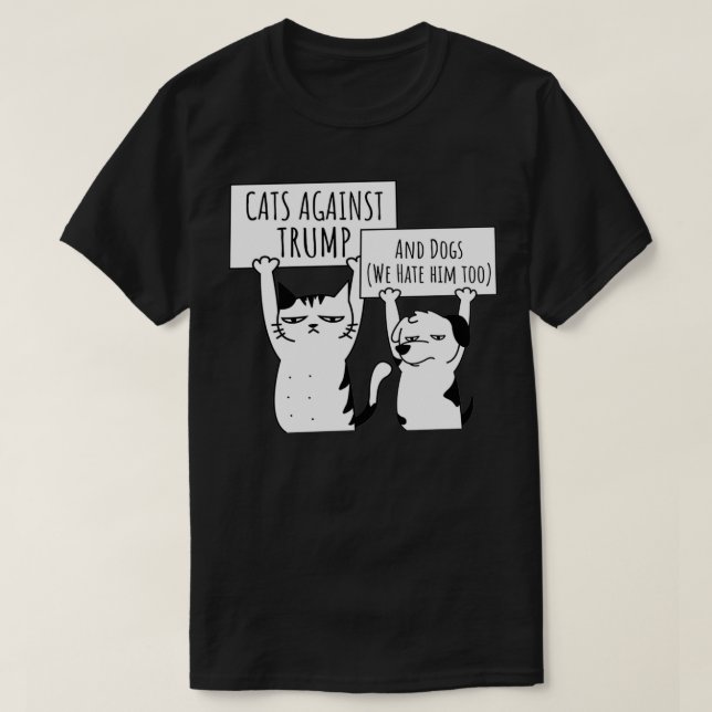 Protest Cat Cats and Dogs Against Trump  T-Shirt (Design Front)