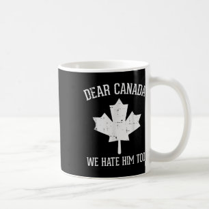 Protest Dear Canada We Hate Him Too Maple Equality Coffee Mug
