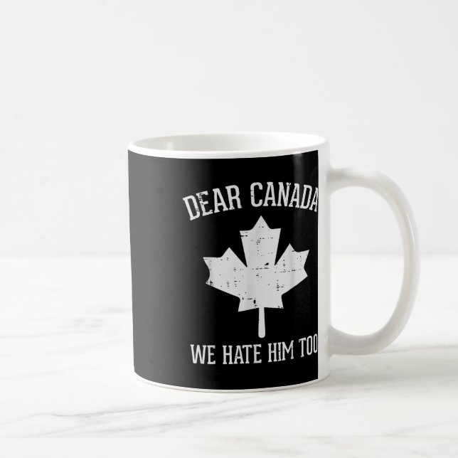 Protest Dear Canada We Hate Him Too Maple Equality Coffee Mug (Right)