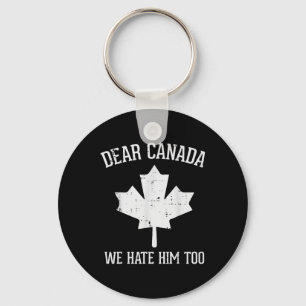 Protest Dear Canada We Hate Him Too Maple Equality Key Ring
