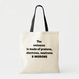 Protons Electrons Neutrons & Morons Science Humor Tote Bag