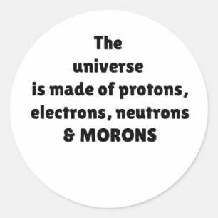 Protons Electrons Neutrons & Morons Science Humour Classic Round Sticker