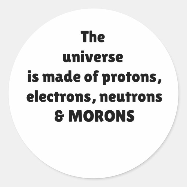 Protons Electrons Neutrons & Morons Science Humour Classic Round Sticker (Front)