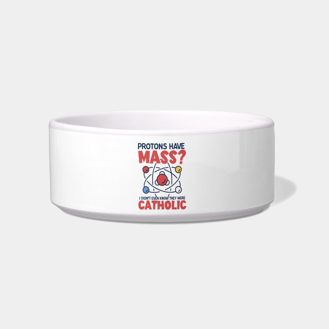 Protons Have Mass I Didn't Even Know They Were Bowl (Front)