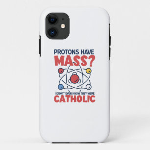 Protons Have Mass I Didn't Even Know They Were iPhone 11 Case