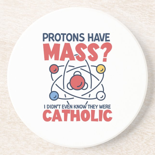 Protons Have Mass I Didn't Even Know They Were Coaster (Front)