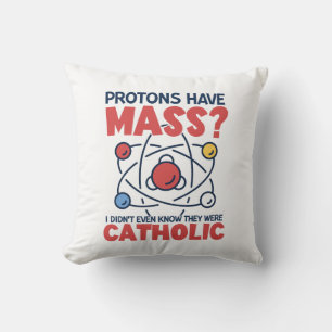 Protons Have Mass I Didn't Even Know They Were Cushion