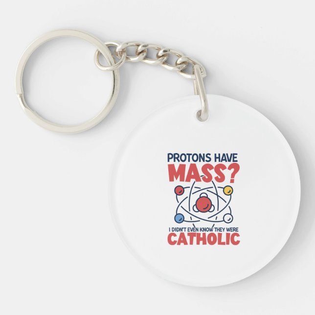 Protons Have Mass I Didn't Even Know They Were Key Ring (Front)