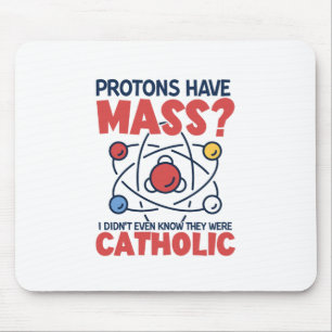 Protons Have Mass I Didn't Even Know They Were Mouse Pad