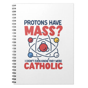 Protons Have Mass I Didn't Even Know They Were Notebook